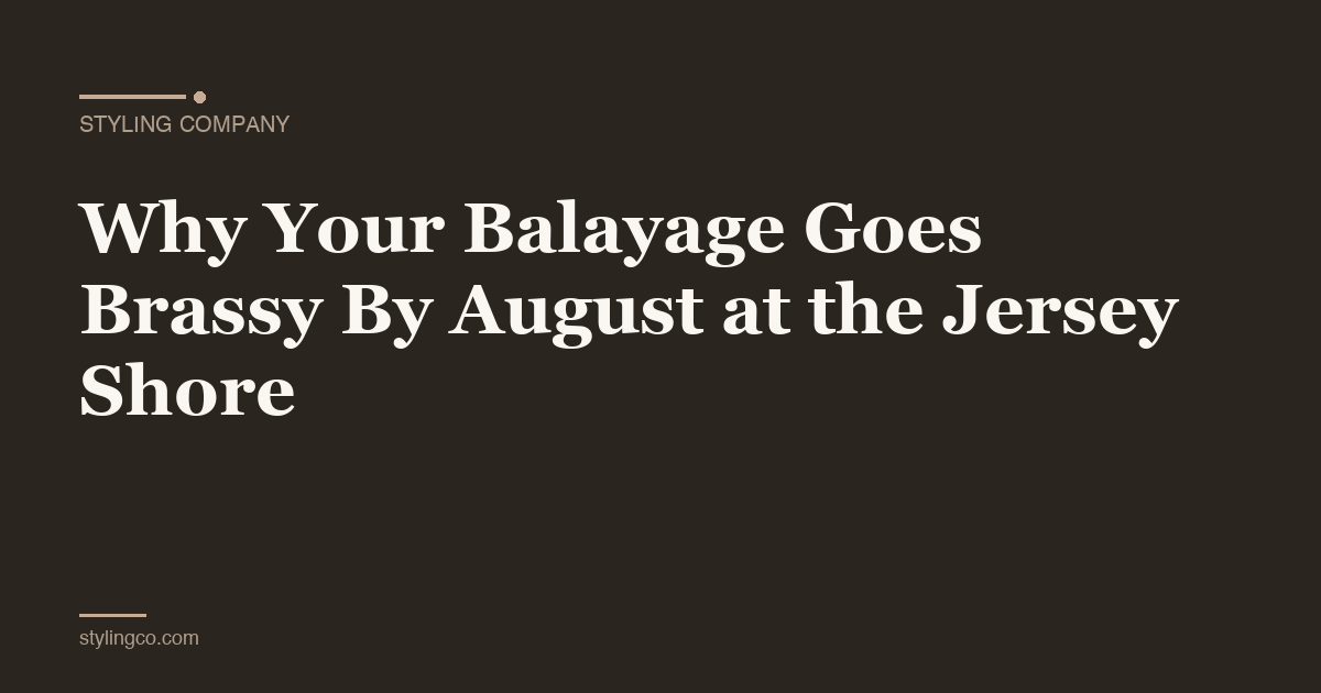 Why Your Balayage Goes Brassy By August at the Jersey Shore