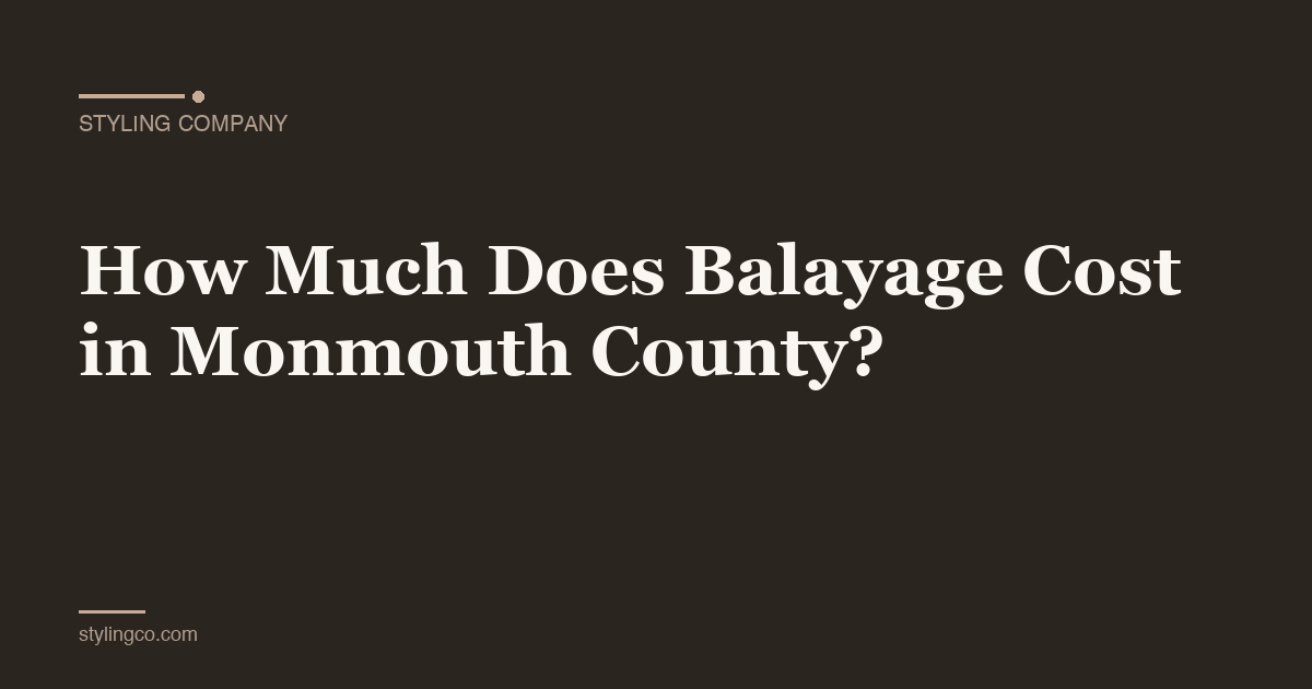 How Much Does Balayage Cost in Monmouth County?