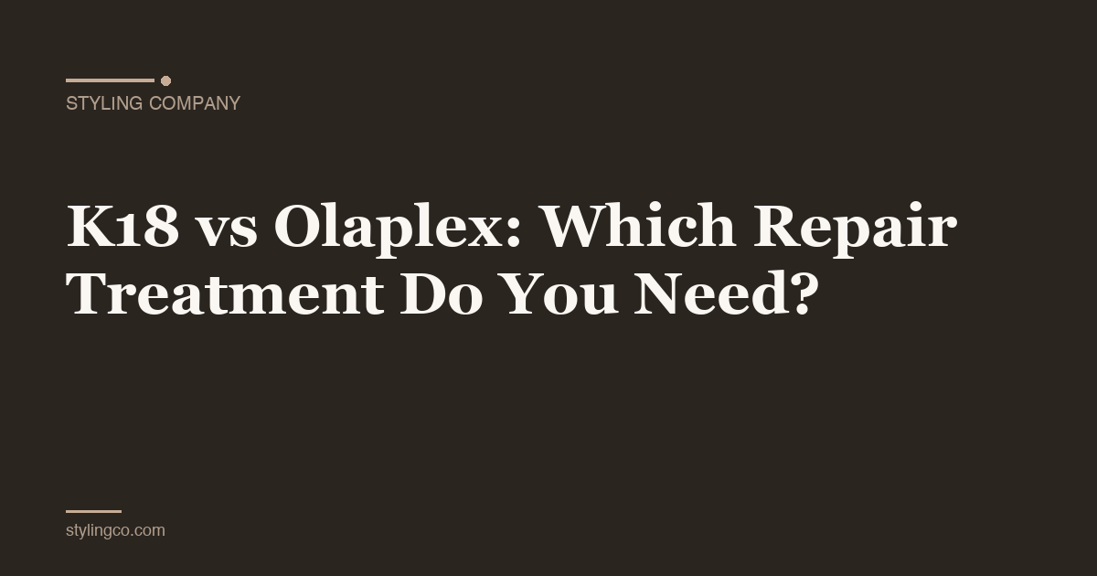 K18 vs Olaplex: Which Repair Treatment Do You Need?