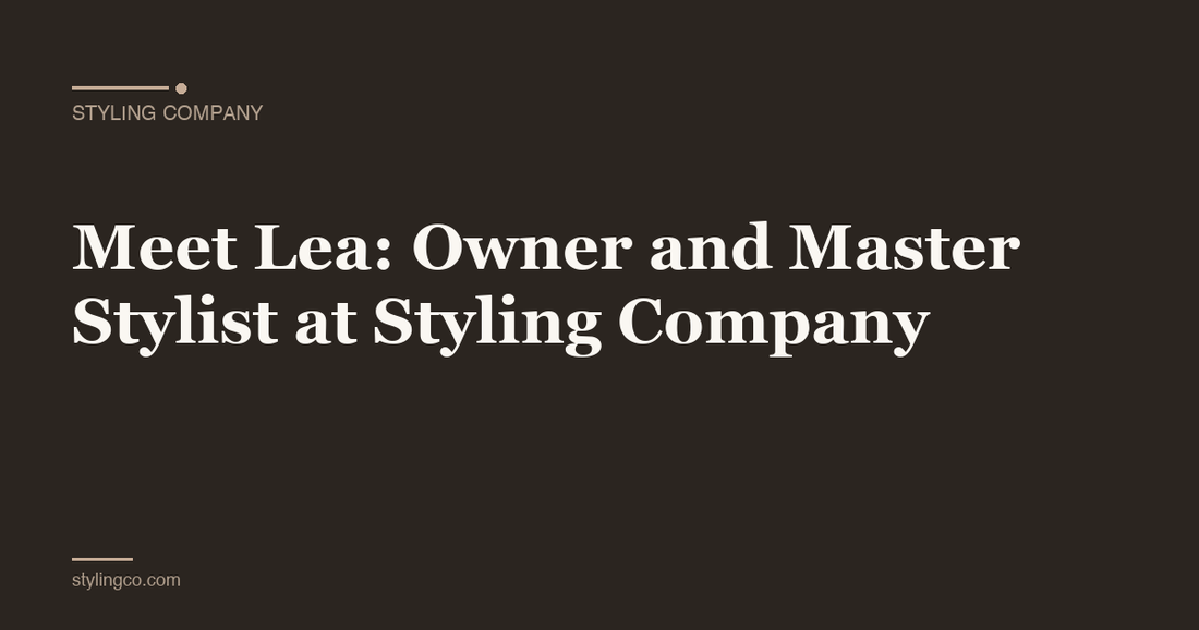 Meet Lea: Owner and Master Stylist at Styling Company