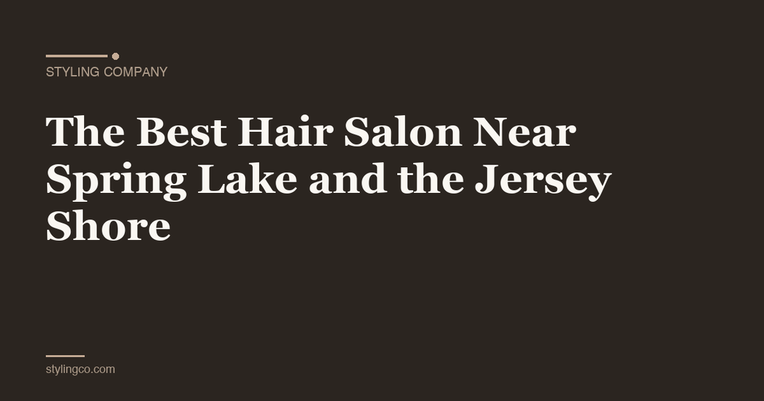 The Best Hair Salon Near Spring Lake and the Jersey Shore