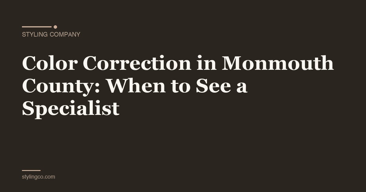 Color Correction in Monmouth County: When to See a Specialist