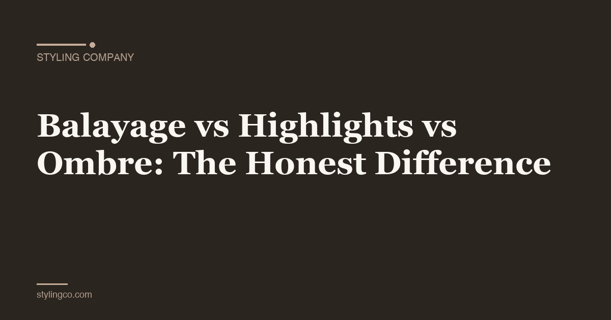 Balayage vs Highlights vs Ombre: The Honest Difference