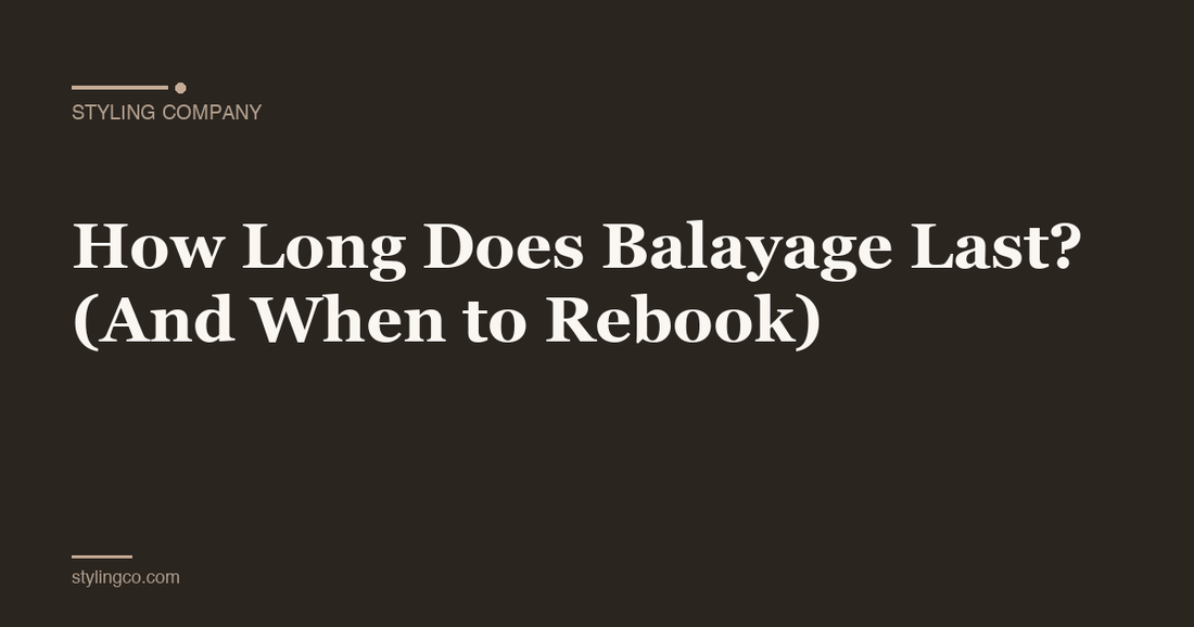 How Long Does Balayage Last? (And When to Rebook)