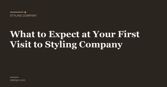 What to Expect at Your First Visit to Styling Company