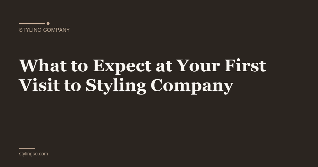 What to Expect at Your First Visit to Styling Company