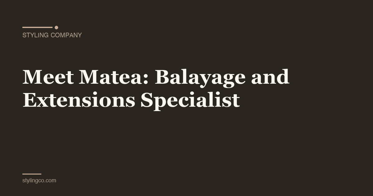 Meet Matea: Balayage and Extensions Specialist